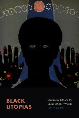 Utopies noires : La vie spéculative et la musique des autres mondes - Black Utopias: Speculative Life and the Music of Other Worlds