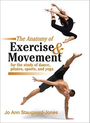 L'anatomie de l'exercice et du mouvement pour l'étude de la danse, du Pilates, du sport et du yoga - The Anatomy of Exercise and Movement for the Study of Dance, Pilates, Sports, and Yoga