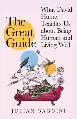 Le Grand Guide : Ce que David Hume peut nous apprendre sur l'humanité et la qualité de vie - The Great Guide: What David Hume Can Teach Us about Being Human and Living Well