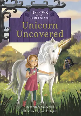 Les licornes de l'écurie secrète : La Licorne à découvert : Livre 2 - Unicorns of the Secret Stable: Unicorn Uncovered: Book 2