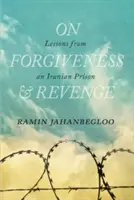 Sur le pardon et la vengeance : Leçons d'une prison iranienne - On Forgiveness and Revenge: Lessons from an Iranian Prison