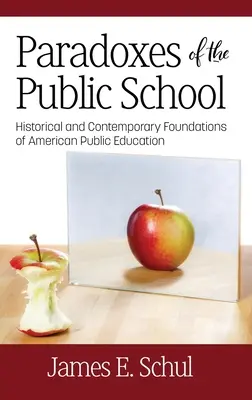 Les paradoxes de l'école publique : Les fondements historiques et contemporains de l'éducation publique américaine - Paradoxes of the Public School: Historical and Contemporary Foundations of American Public Education