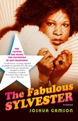 Le Fabuleux Sylvestre : La légende, la musique, les années soixante-dix à San Francisco - The Fabulous Sylvester: The Legend, the Music, the Seventies in San Francisco