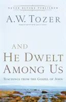 Et il a habité parmi nous : Enseignements tirés de l'Évangile de Jean - And He Dwelt Among Us: Teachings from the Gospel of John