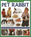 Comment s'occuper de son lapin : un guide pratique pour prendre soin de son animal de compagnie, avec des photos étape par étape - How to Look After Your Pet Rabbit: A Practical Guide to Caring for Your Pet, in Step-By-Step Photographs