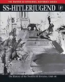 Ss-Hitlerjugend : L'histoire de la douzième division SS, 1943-45 - Ss-Hitlerjugend: The History of the Twelfth SS Division, 1943-45