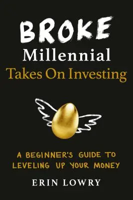 Le millénaire fauché s'attaque à l'investissement : Un guide du débutant pour faire fructifier votre argent - Broke Millennial Takes on Investing: A Beginner's Guide to Leveling Up Your Money