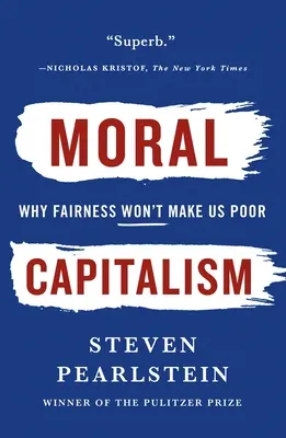 Le capitalisme moral : Pourquoi l'équité ne nous rendra pas pauvres - Moral Capitalism: Why Fairness Won't Make Us Poor