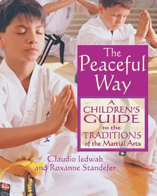 La voie de la paix : Un guide pour les enfants sur les traditions des arts martiaux - The Peaceful Way: A Children's Guide to the Traditions of the Martial Arts