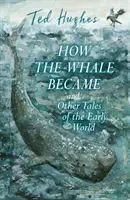 Comment la baleine est devenue et autres contes du monde primitif - How the Whale Became and Other Tales of the Early World