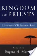 Le royaume des prêtres : Une histoire de l'Israël de l'Ancien Testament - Kingdom of Priests: A History of Old Testament Israel