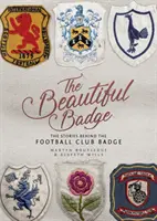 Le bel écusson : Les histoires qui se cachent derrière l'insigne des clubs de football - The Beautiful Badge: The Stories Behind the Football Club Badge