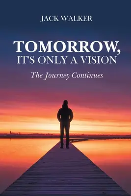 Demain, ce n'est qu'une vision : Le voyage continue - Tomorrow, It's Only a Vision: The Journey Continues