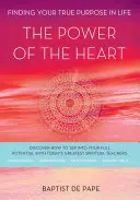 Le pouvoir du cœur : Trouver son vrai but dans la vie - The Power of the Heart: Finding Your True Purpose in Life