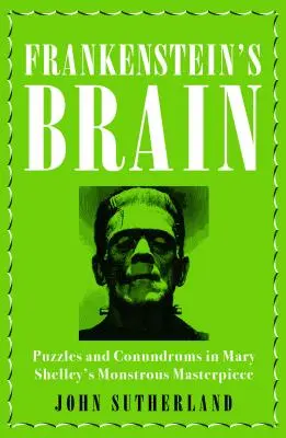 Le cerveau de Frankenstein : Casse-tête et énigmes dans le monstrueux chef-d'œuvre de Mary Shelley - Frankenstein's Brain: Puzzles and Conundrums in Mary Shelley's Monstrous Masterpiece