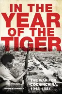 L'année du tigre, volume 62 : La guerre pour la Cochinchine, 1945-1951 - In the Year of the Tiger, Volume 62: The War for Cochinchina, 1945-1951