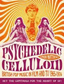 Psychedelic Celluloid : La musique pop britannique au cinéma et à la télévision 1965-1974 - Psychedelic Celluloid: British Pop Music in Film and TV 1965-1974