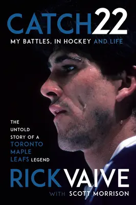 Catch 22 : Mes batailles, au hockey et dans la vie - Catch 22: My Battles, in Hockey and Life