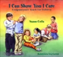 Je peux vous montrer que je me soucie de vous : Le toucher compatissant pour les enfants - I Can Show You I Care: Compassionate Touch for Children