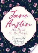 Jane Austen : Ses maisons et ses amis - Jane Austen: Her Homes and Her Friends