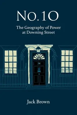 No. 10 : La géographie du pouvoir à Downing Street - No. 10: The Geography of Power at Downing Street