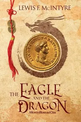 L'aigle et le dragon : Un roman de Rome et de la Chine - The Eagle and the Dragon: A Novel of Rome and China