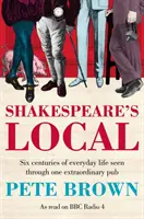 Shakespeare's Local - Six siècles d'histoire vus à travers un pub extraordinaire - Shakespeare's Local - Six Centuries of History Seen Through One Extraordinary Pub