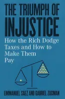 Le triomphe de l'injustice : Comment les riches échappent à l'impôt et comment les faire payer - The Triumph of Injustice: How the Rich Dodge Taxes and How to Make Them Pay