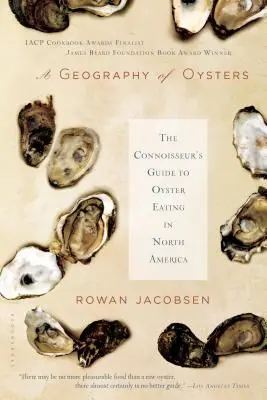 Une géographie des huîtres : Le guide du connaisseur sur la consommation d'huîtres en Amérique du Nord - A Geography of Oysters: The Connoisseur's Guide to Oyster Eating in North America