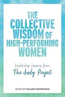 La sagesse collective des femmes performantes : Les leçons de leadership du projet Judy - The Collective Wisdom of High-Performing Women: Leadership Lessons from the Judy Project