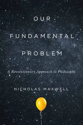 Notre problème fondamental : Une approche révolutionnaire de la philosophie - Our Fundamental Problem: A Revolutionary Approach to Philosophy