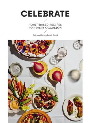 Célébrer : Recettes végétales pour toutes les occasions - Celebrate: Plant Based Recipes for Every Occasion