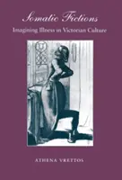 Fictions somatiques : Imaginer la maladie dans la culture victorienne - Somatic Fictions: Imagining Illness in Victorian Culture