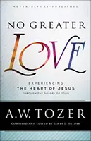 Pas de plus grand amour : Expérimenter le cœur de Jésus à travers l'Évangile de Jean - No Greater Love: Experiencing the Heart of Jesus Through the Gospel of John