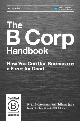 Le manuel B Corp : Comment faire de l'entreprise une force au service du bien - The B Corp Handbook: How You Can Use Business as a Force for Good