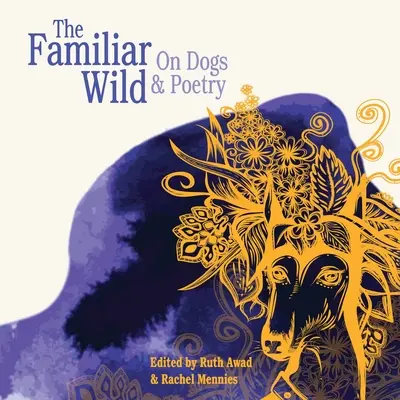 The Familiar Wild : On Dogs & Poetry (en anglais) - The Familiar Wild: On Dogs & Poetry