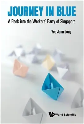 Voyage en bleu : Un coup d'œil sur le Parti des travailleurs de Singapour - Journey in Blue: A Peek Into the Workers' Party of Singapore