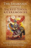 Le manuel chamanique des outils et cérémonies sacrés - The Shamanic Handbook of Sacred Tools and Ceremonies