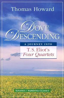 Descente de la colombe : Un voyage dans les Quatre Quatuors de T.S. Eliot - Dove Descending: A Journey Into T.S. Eliot's Four Quartets