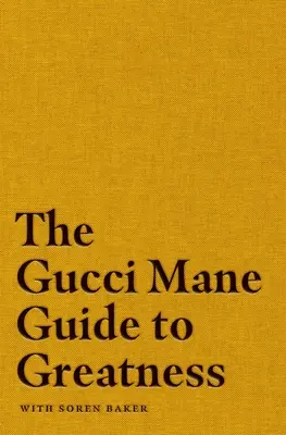 Le guide de la grandeur de Gucci Mane - The Gucci Mane Guide to Greatness