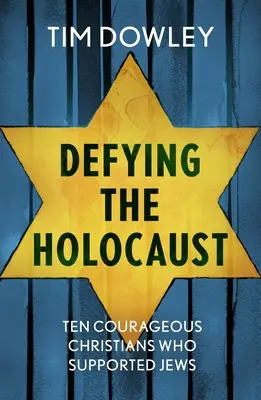 Défier l'Holocauste : Dix chrétiens courageux qui ont soutenu les Juifs - Defying the Holocaust: Ten courageous Christians who supported Jews