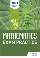 OCR B [MEI] A Level Mathematics Exam Practice (Entraînement à l'examen de mathématiques au niveau A) - OCR B [MEI] A Level Mathematics Exam Practice