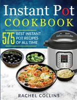 Instant Pot Cookbook : 575 meilleures recettes de cuisine instantanée de tous les temps (avec valeurs nutritives, recettes faciles et saines) - Instant Pot Cookbook: 575 Best Instant Pot Recipes of All Time (with Nutrition Facts, Easy and Healthy Recipes)