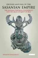 Déclin et chute de l'empire sassanide : La confédération sassanide et parthénopéenne et la conquête arabe de l'Iran - Decline and Fall of the Sasanian Empire: The Sasanian-Parthian Confederacy and the Arab Conquest of Iran