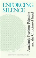 Enforcing Silence : Liberté académique, Palestine et critique d'Israël - Enforcing Silence: Academic Freedom, Palestine and the Criticism of Israel