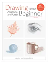 Le dessin pour le débutant absolu, révisé : édition du 15e anniversaire - Drawing for the Absolute and Utter Beginner, Revised: 15th Anniversary Edition