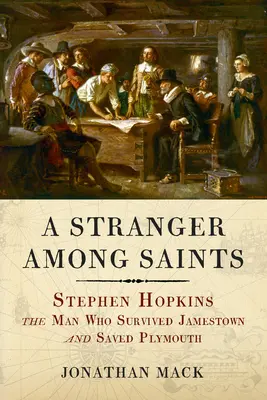 Un étranger parmi les saints : Stephen Hopkins, l'homme qui a survécu à Jamestown et sauvé Plymouth - A Stranger Among Saints: Stephen Hopkins, the Man Who Survived Jamestown and Saved Plymouth
