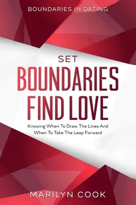 Boundaries In Dating : Fixer des limites Trouver l'amour - Savoir quand tracer les lignes et quand faire le pas en avant - Boundaries In Dating: Set Boundaries Find Love - Knowing When To Draw The Lines And When To Take The Leap Forward