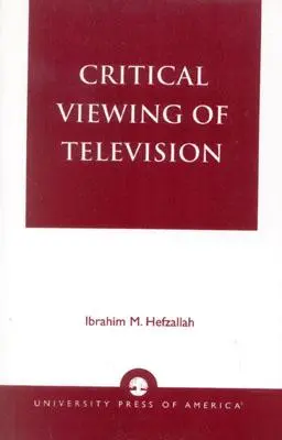 Regarder la télévision d'un œil critique : Un livre pour les parents et les enseignants - Critical Viewing of Television: A Book for Parents and Teachers