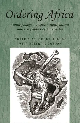 Ordonner l'Afrique : Anthropologie, impérialisme européen et politique de la connaissance - Ordering Africa: Anthropology, European Imperialism and the Politics of Knowledge